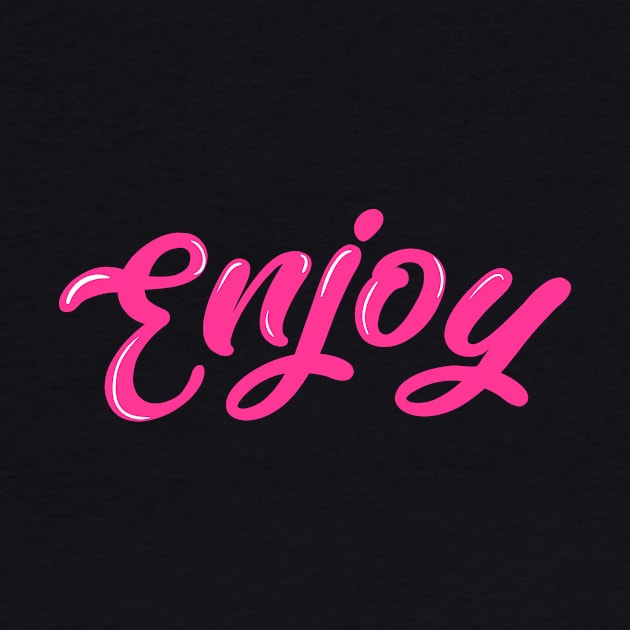 Enjoy Pink by GoodVibeTees